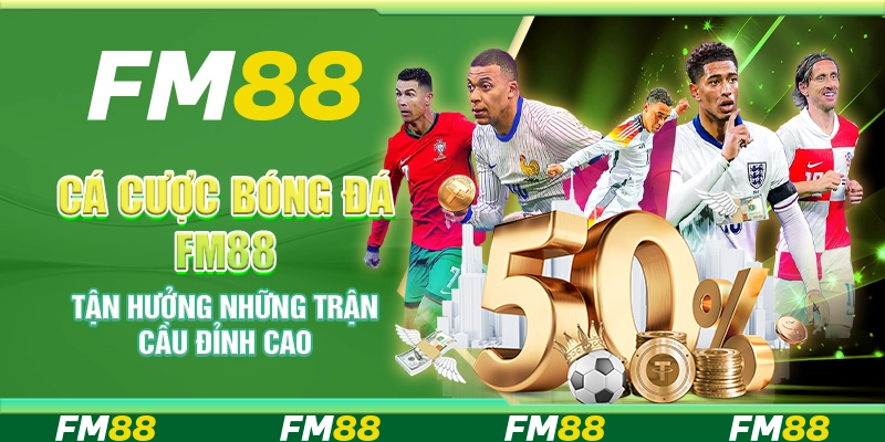 Cá cược bóng đá FM88 - Tận hưởng những trận cầu đỉnh cao