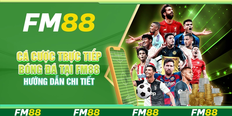 Cá Cược Trực Tiếp Bóng Đá Tại Fm88 – Hướng Dẫn Chi Tiết