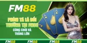 Phỏm Tá Lả Đổi Thưởng Tại Fm88 – Cùng Chơi Và Thắng Lớn