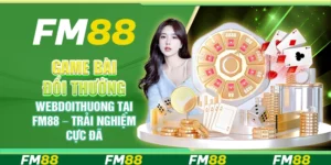 Game Bài Đổi Thưởng Webdoithuong Fm88 – Trải Nghiệm Cực Đã