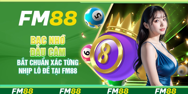 Bạc nhớ đầu câm bắt chuẩn xác từng nhịp lô đề tại FM88