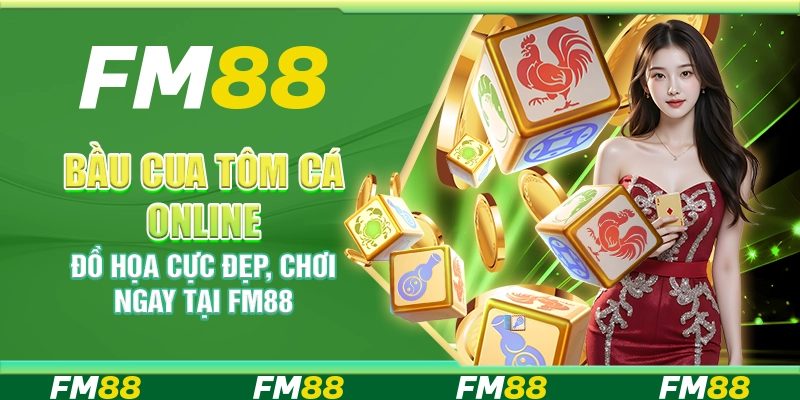 Bầu Cua Tôm Cá Online Đồ Họa Cực Đẹp, Chơi Ngay Tại FM88