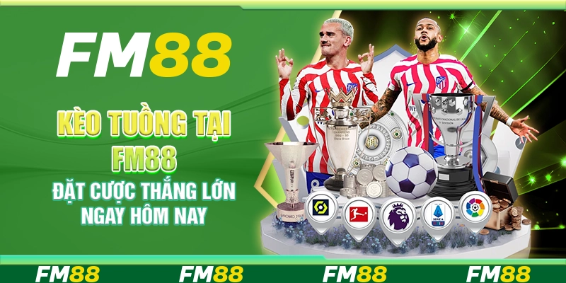 Kèo Tuồng tại FM88 – Đặt Cược Thắng Lớn Ngay Hôm Nay