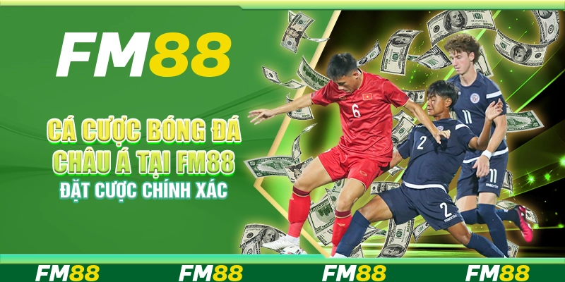 Cá Cược Bóng Đá Châu Á Tại FM88 – Đặt Cược Chính Xác