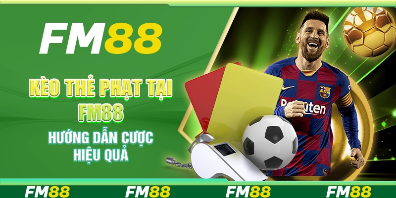 Kèo Thẻ Phạt Tại Fm88 – Hướng Dẫn Cá Cược Hiệu Quả