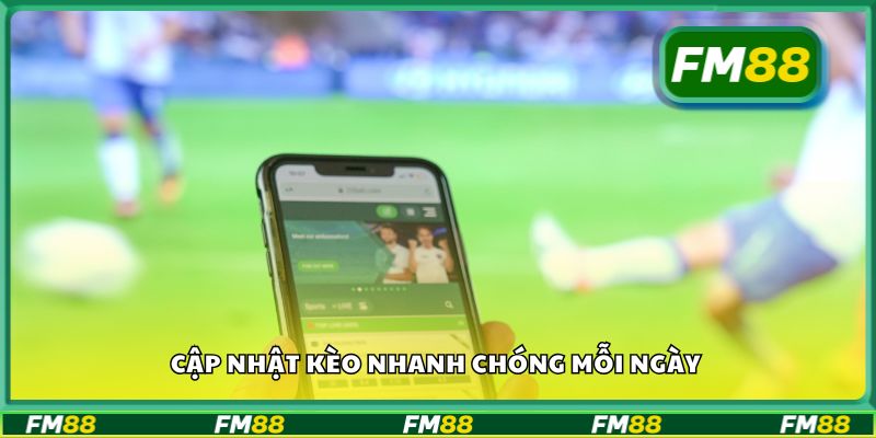 Cập nhật kèo nhanh chóng mỗi ngày
