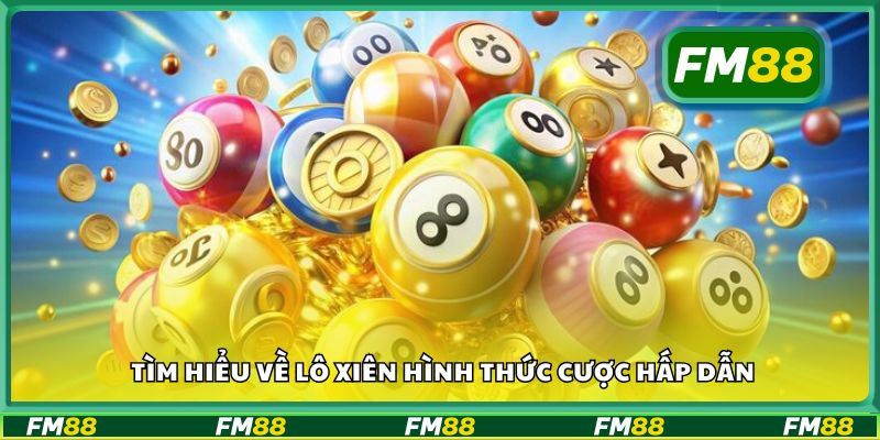 Tìm hiểu về lô xiên hình thức cược hấp dẫn