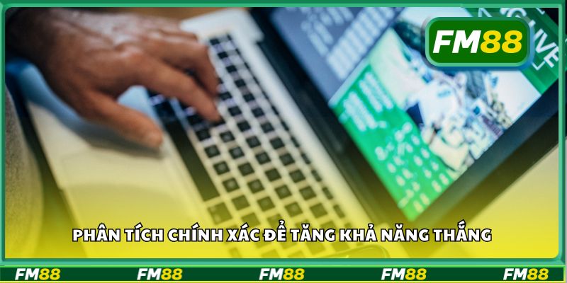 Phân tích chính xác để tăng khả năng thắng