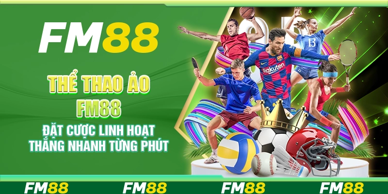 Thể thao ảo FM88 – Đặt cược linh hoạt thắng nhanh từng phút