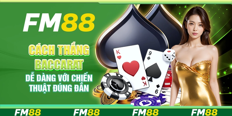 Cách Thắng Baccarat Dễ Dàng Với Chiến Thuật Đúng Đắn