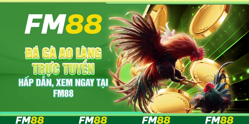 Đá Gà Ao Làng Trực Tuyến Hấp Dẫn, Xem Ngay Tại Fm88