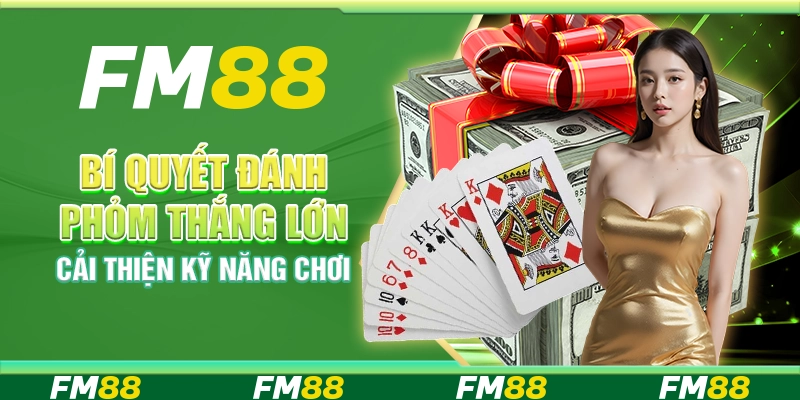 Bí Quyết Đánh Phỏm Thắng Lớn, Cải Thiện Kỹ Năng Chơi
