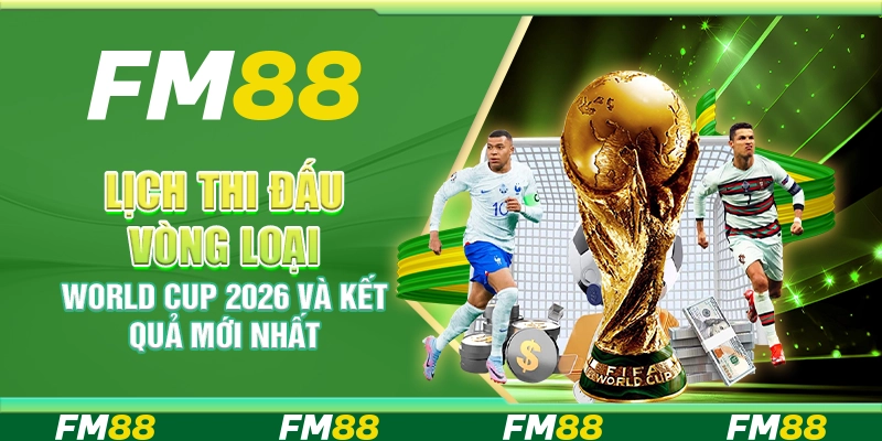 Lịch Thi Đấu Vòng Loại World Cup 2026 Và Kết Quả Mới Nhất