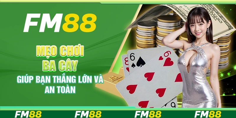 Mẹo Chơi Ba Cây Giúp Bạn Thắng Lớn Và An Toàn Mỗi Ngày