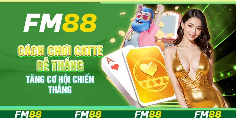 Cách Chơi Catte Dễ Thắng, Tăng Cơ Hội Chiến Thắng Lớn