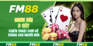 Game Bài 3 Cây, Chiến Thuật Chơi Dễ Thắng Cho Người Mới
