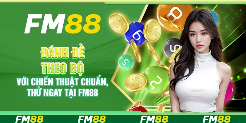 Đánh Đề Theo Bộ Với Chiến Thuật Chuẩn, Thử Ngay Tại FM88