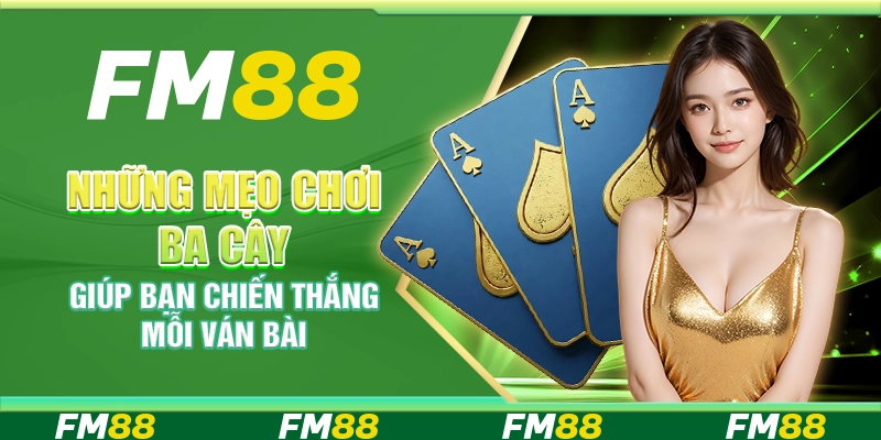 Những mẹo chơi ba cây giúp bạn chiến thắng mỗi ván bài