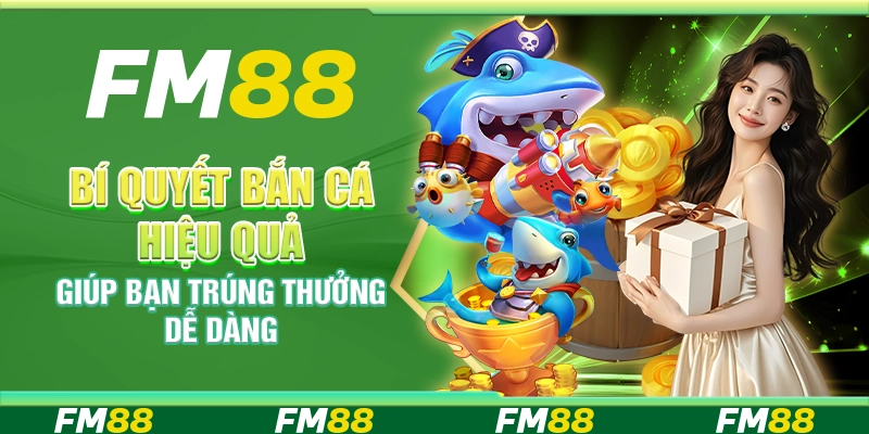 Bí Quyết Bắn Cá Hiệu Quả Giúp Bạn Trúng Thưởng Dễ Dàng