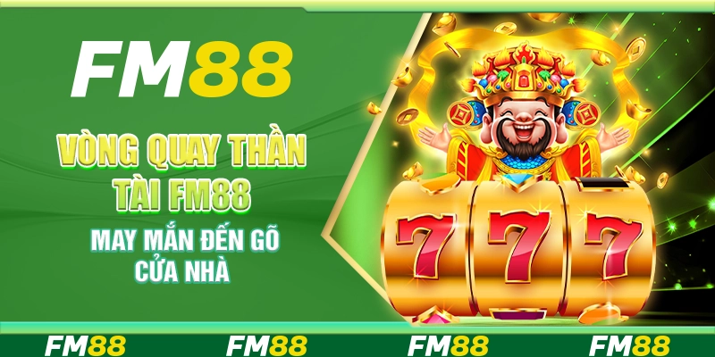 Vòng Quay Thần Tài Tại Fm88 - May Mắn Đến Gõ Cửa Nhà