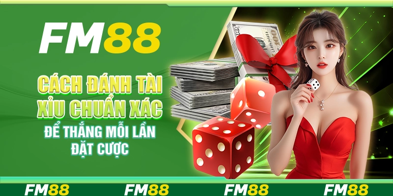 Cách Đánh Tài Xỉu Chuẩn Xác Để Thắng Mỗi Lần Đặt Cược