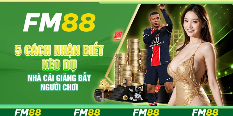 5 cách nhận biết kèo dụ nhà cái giăng bẫy người chơi