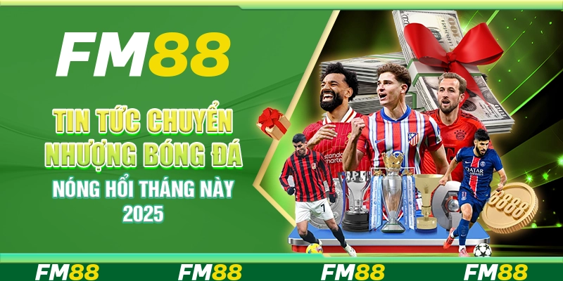 Tin Tức Chuyển Nhượng Bóng Đá Nóng Hổi Tháng Này 2025