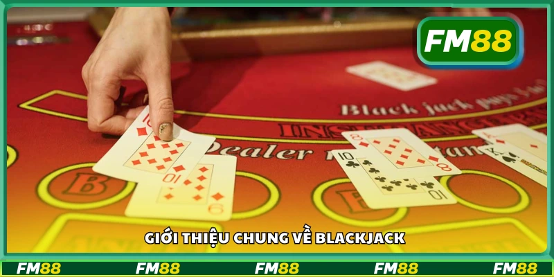 Bao quát chung về Blackjack