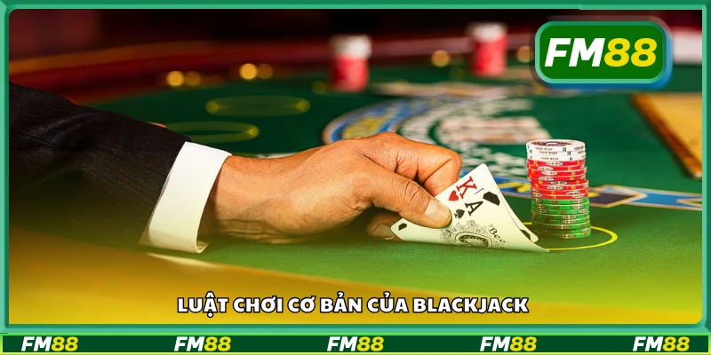 Luật chơi cơ bản của Blackjack