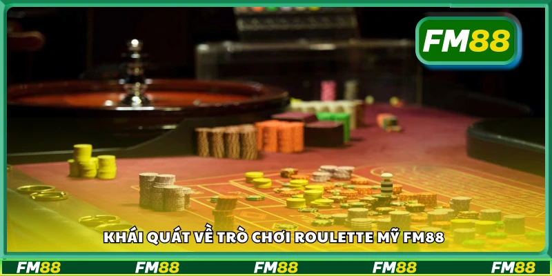 Giới thiệu tổng quan về Roulette Mỹ tại nền tảng FM88