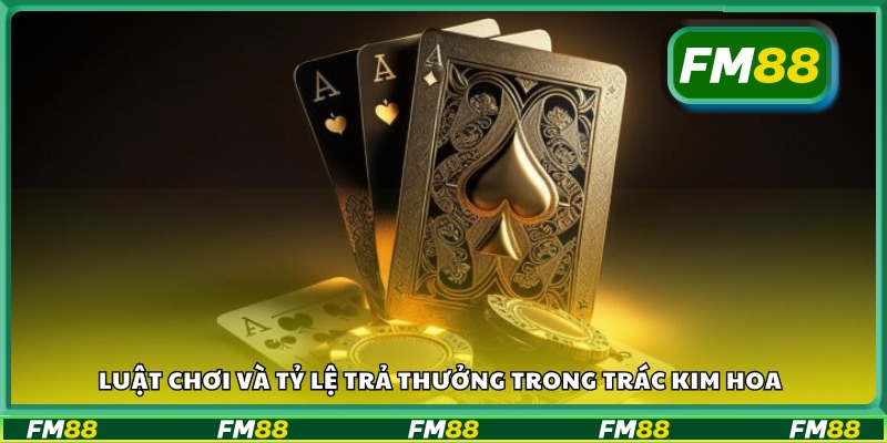 Cách chơi Trác Kim Hoa và mức thưởng chi tiết