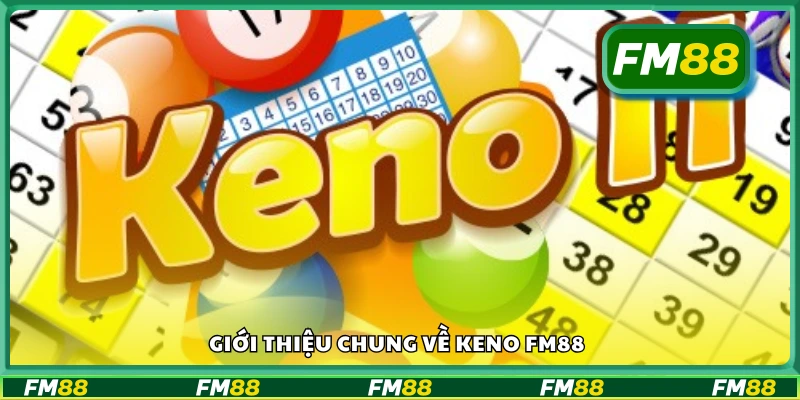 Bao quát chung về Keno FM88