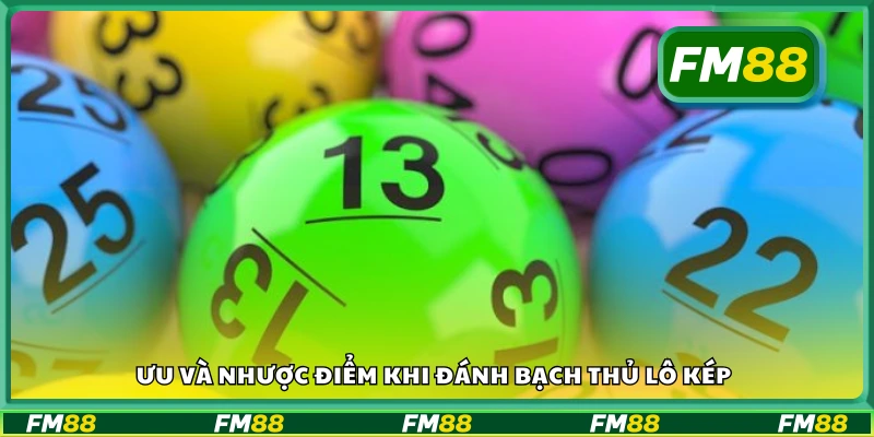 Tìm hiểu ưu và nhược điểm khi đánh bạch thủ lô kép