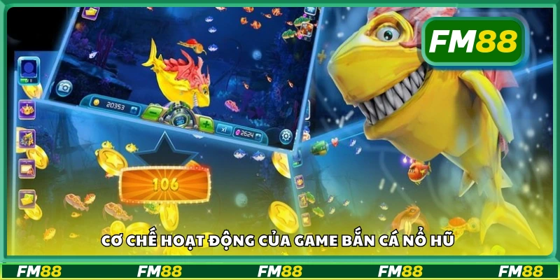 Nắm rõ cơ chế hoạt động của game Bắn Cá Nổ Hũ