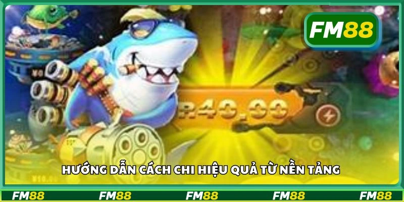 Hướng dẫn cách chi hiệu quả từ nền tảng