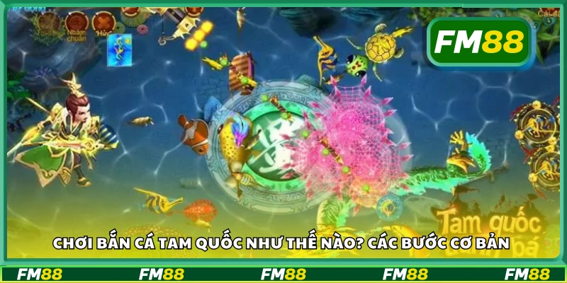 Hướng dẫn cách chơi game Bắn Cá Tam Quốc cho người mới