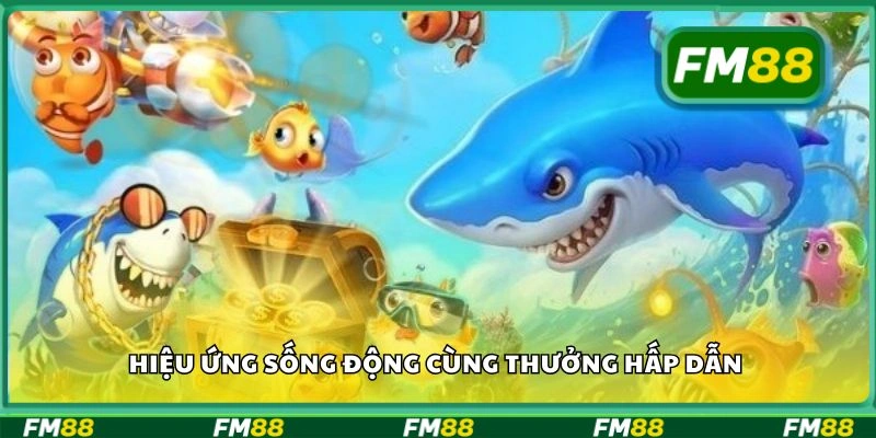 Hiệu ứng sống động cùng thưởng hấp dẫn