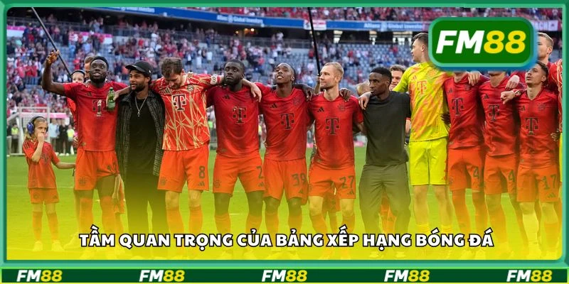 Tầm quan trọng của bảng xếp hạng bóng đá