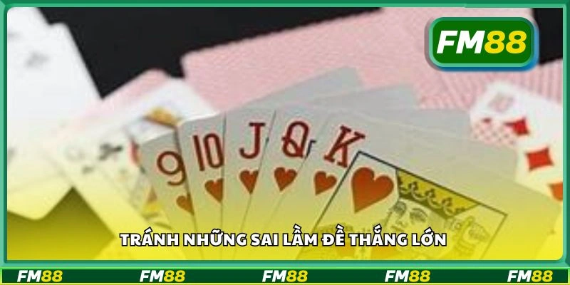 Tránh những sai lầm đề thắng lớn