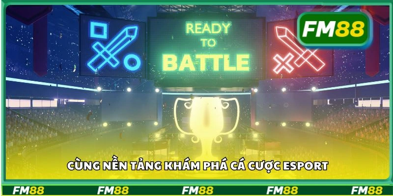 Cùng nền tảng khám phá cá cược Esport