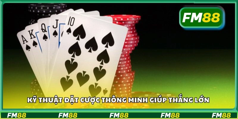 Kỹ thuật đặt cược thông minh giúp thắng lớn