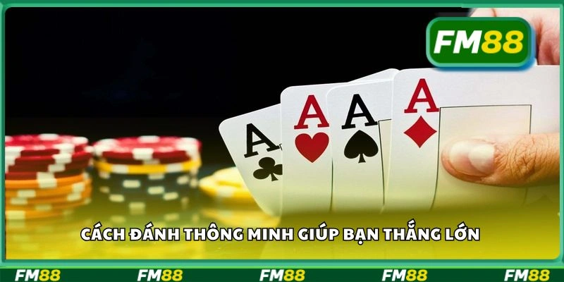 Cách đánh thông minh giúp bạn thắng lớn