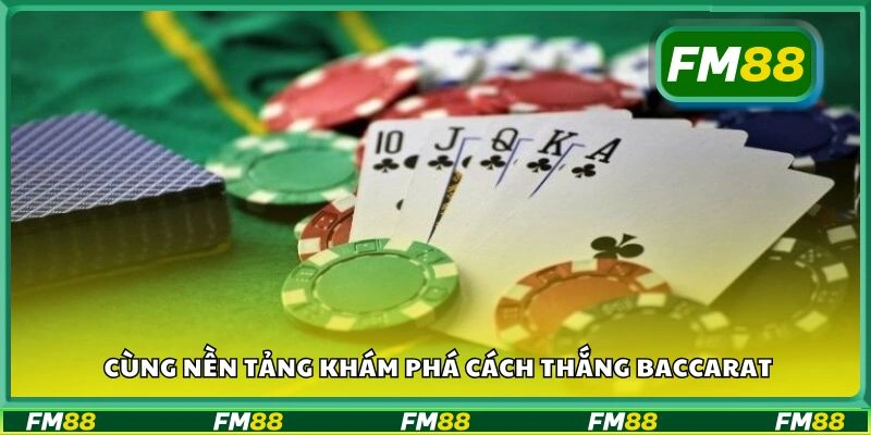 Cùng nền tảng khám phá cách thắng baccarat