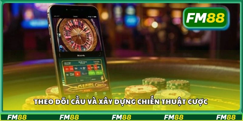 Theo dõi cầu và xây dựng chiến thuật cược