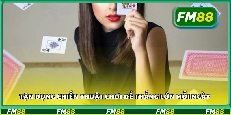 Tận dụng chiến thuật chơi để thắng lớn mỗi ngày