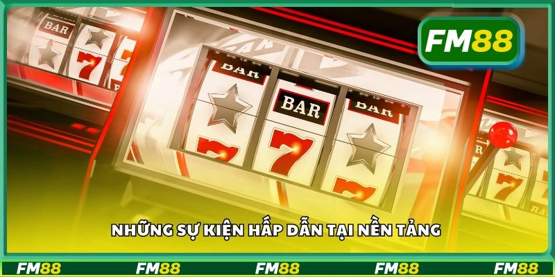 Những sự kiện hấp dẫn tại nền tảng