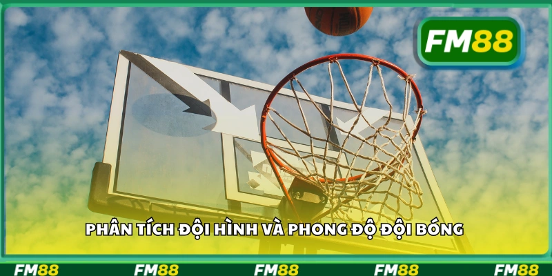 Phân tích đội hình và phong độ đội bóng