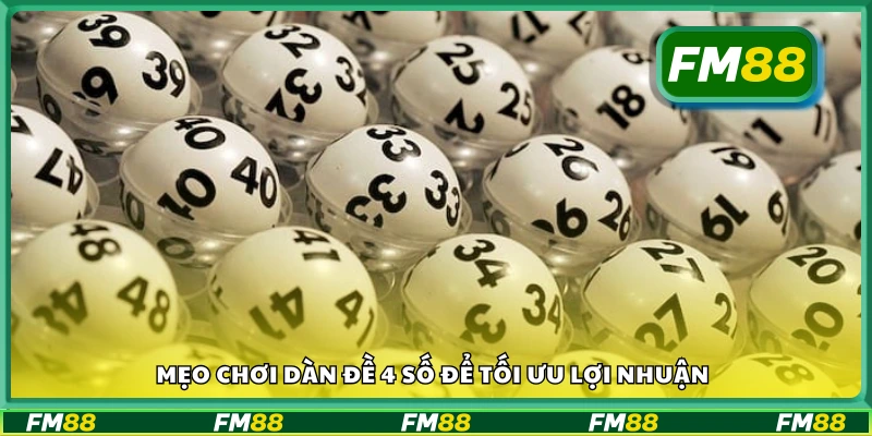 Một số mẹo chơi dàn đề 4 số để tối ưu lợi nhuận