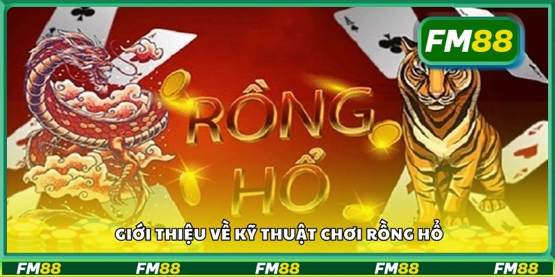 Giới thiệu về kỹ thuật chơi rồng hổ