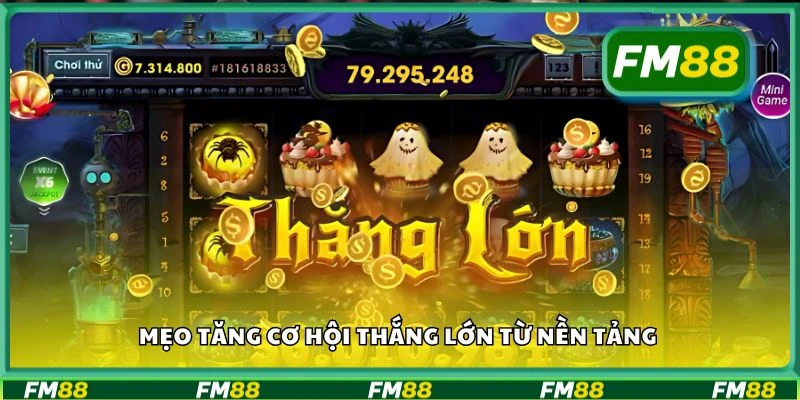 Mẹo tăng cơ hội thắng lớn từ nền tảng